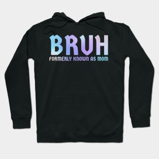 Bruh-formerly-known-as-mom Hoodie